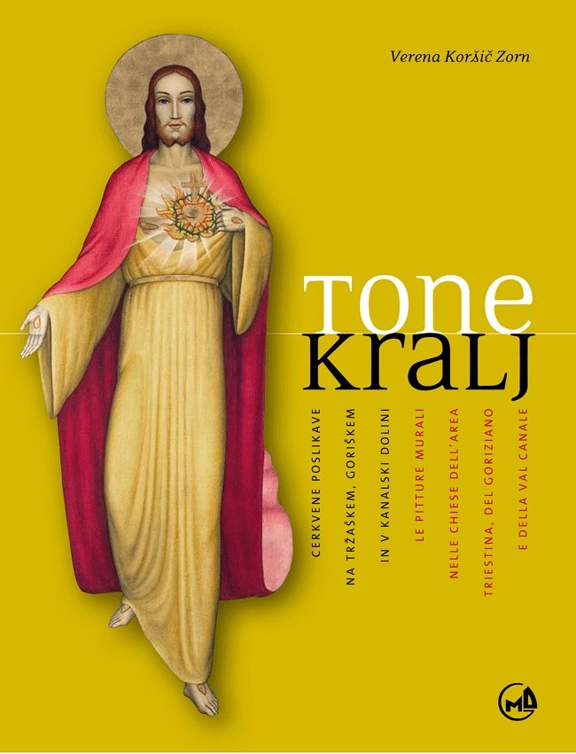 Tone Kralj: Cerkvene poslikave na Tržaškem, Goriškem in v Kanalski dolini / Le pitture murali nelle chiese dell’area Triestina, del Goriziano e della Val Canale (publikacija je večjezična)