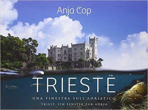 Trieste: una finestra sull’Adriatico / Triest: ein Fenster zur Adria (publikacija je večjezična)