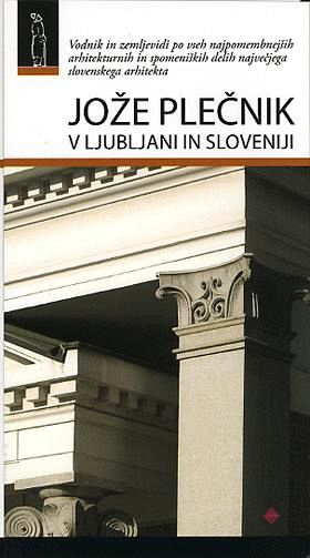 Jože Plečnik v Ljubljani in Sloveniji