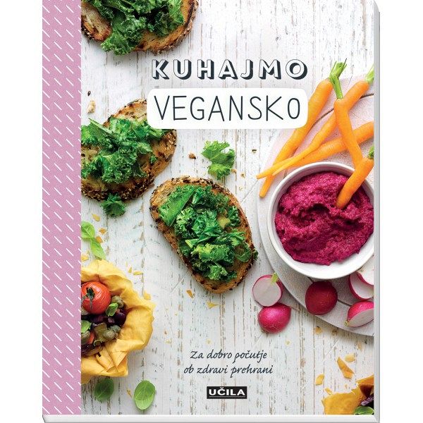 Kuhajmo vegansko: za dobro počutje ob zdravi prehrani