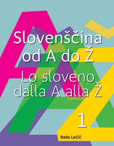 Slovenščina od A do Ž. 1. del / Lo sloveno dalla A alla Ž. Pt. 1 (publikacija je večjezična)