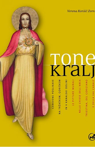 Tone Kralj: Cerkvene poslikave na Tržaškem, Goriškem in v Kanalski dolini / Le pitture murali nelle chiese dell’area Triestina, del Goriziano e della Val Canale (pubblicazione multilingue)