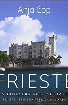 Trieste: una finestra sull’Adriatico / Triest: ein Fenster zur Adria (publikacija je večjezična)