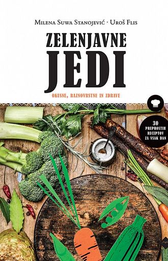 Zelenjavne jedi : okusne, raznovrstne in zdrave
