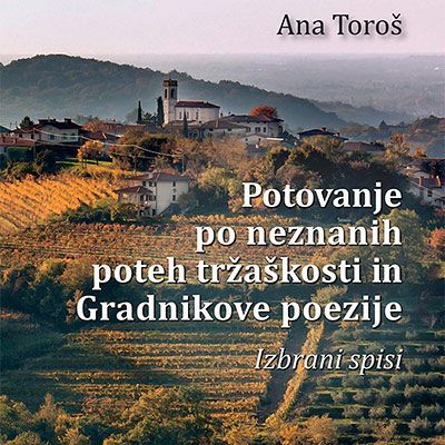 POTOVANJE PO NEZNANIH POTEH TRŽAŠKOSTI IN GRADNIKOVE POEZIJE